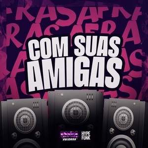 COM SUAS AMIGAS (Explicit)
