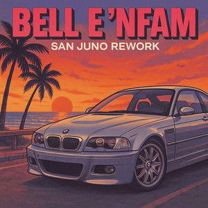 BELL E 'NFAM (SAN JUNO REWORK) (Explicit)