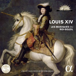Louis XIV. Les musiques du Roi-Soleil