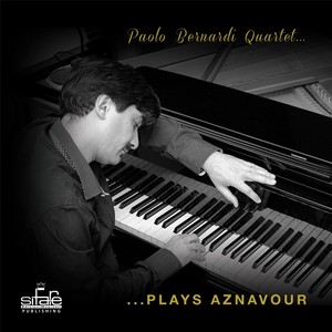 Paolo Bernardi Quartet Plays Aznavour (Dedicated to Charles Aznavour - Hommage à Charles Aznavour)