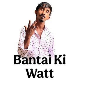 Bantai Ki Watt