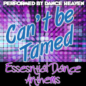 Can't Be Tamed: Essential Dance Anthems