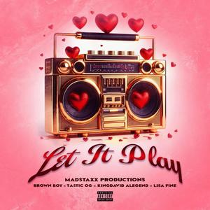 Let it Play (feat. Brown Boy, KingDavid Alegend, Tastic Og & Lisa Fine) (Explicit)