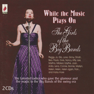 While The Music Plays On - The Girls Of The Big Bands