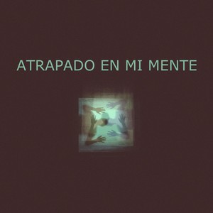 ATRAPADO EN MI MENTE