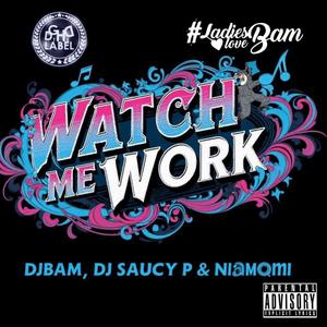 Watch Me Work (feat. DJ Saucy P & Niamoni|Explicit)