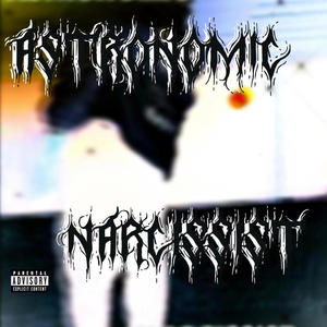 Astronomic Narcissist (Explicit)