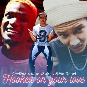 Hooked on your love (feat. WozaZakes & MC Rebel)