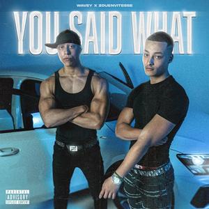 YOU SAID WHAT (feat. Zouenvitesse) [Explicit]