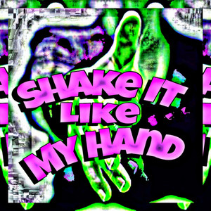 Shake It Like My Hand (Explicit)