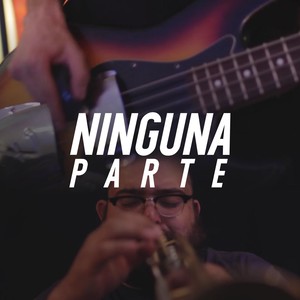 Ninguna Parte(feat. Leiden, Fito Delgado, Elliot the Furniture, Arturo de la Torre, San Juan Project, Russel Alakran, Toledog & Taco Bambú)