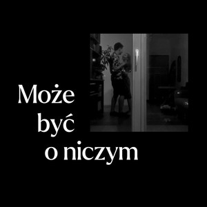 Może Być O Niczym