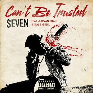 Can't Be Trusted (feat. Aaryan Shah & Gabe Kessell)