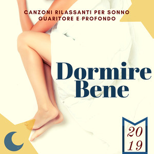 Dormire Bene 2019 - Canzoni Rilassanti per Sonno Guaritore e Profondo