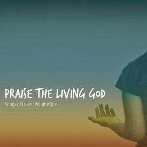 Praise the Living God