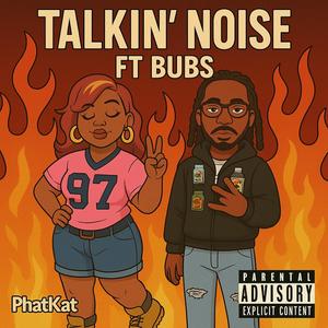 TALKIN' NOISE (feat. Big Bub) (Explicit)