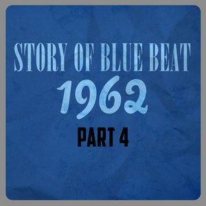 Story of Blue Beat 1962 Part 4