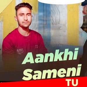 Aankhi Sameni Tu