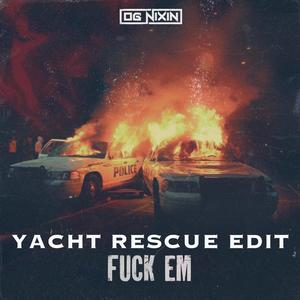 **** Em (Yacht Rescue Edit) (feat. OG Nixin & Luis Casas) (Explicit)