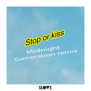 Stop or Kiss (Midnight Generation Remix)