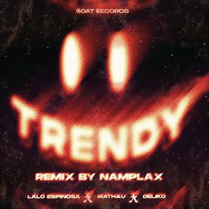 TRENDY (feat. Lalo Espinosaa & Déliko) (REMIX|Explicit)