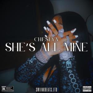 She's All Mine (feat. Cheslyn) (Explicit)
