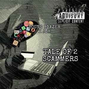 Tale Of 2 Scammers (feat. Young Blazer) (Explicit)