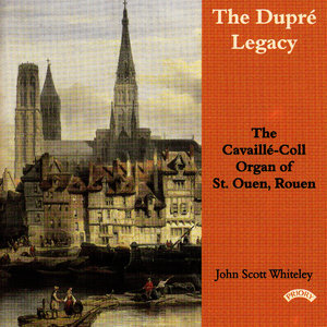 The Dupre Legacy - The Cavaille - Coll Organ of St. Ouen, Rouen, France