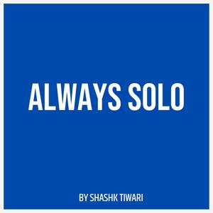 Always Solo (feat. Shashank Tiwari)