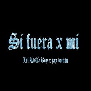 Si fuera x mí (feat. Jay Lockin) (Explicit)
