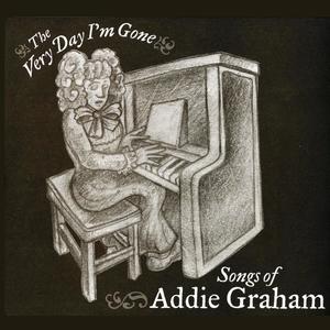 The Very Day I'm Gone (Songs of Addie Graham)