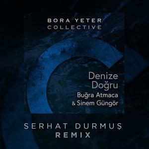 Denize Doğru(feat. Bugra Atmaca & Sinem Güngör) (Serhat Durmus Remix)