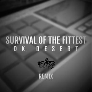 Survival of the fittest (feat. DK Desert) [Remix] [Explicit]