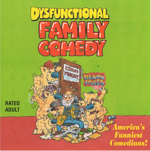 Dysfunctional Family Comedy (Explicit)