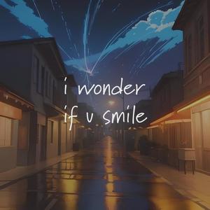 i wonder if u smile