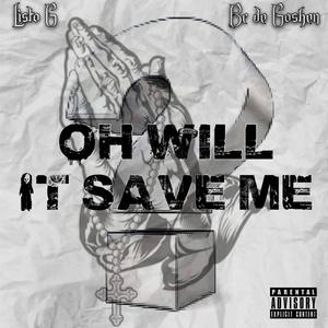 Oh Will It Save Me? (feat. Listo G) [Explicit]