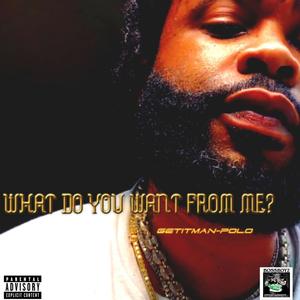 What do u want from me? (Explicit)