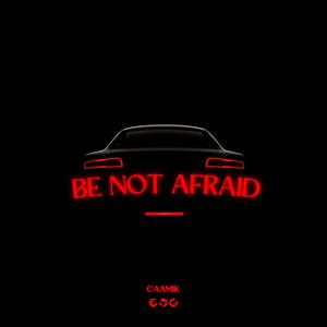 Caam1k - Be Not Afraid (Explicit)