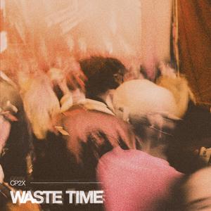 WASTE TIME (Explicit)