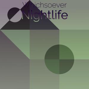 Whichsoever Nightlife