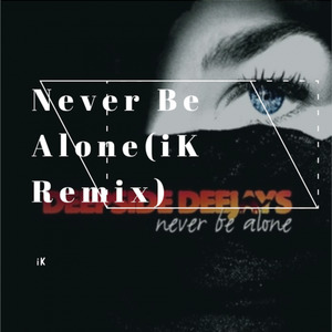 Never Be Alone(iK Remix)