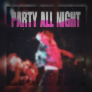 PARTY ALL NIGHT (Explicit)