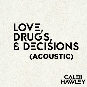 Love, Drugs, & Decisions (Acoustic) [Explicit]