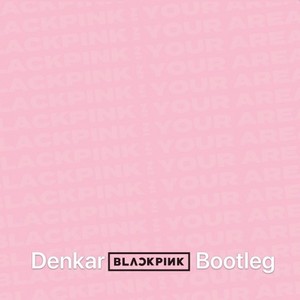 BLACKPINK-DDU-DU DDU-DU (Denkar Bootleg) (Denkar Remix)
