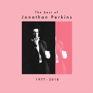 The Best of Jonathan Perkins 1977 - 2018 (Explicit)