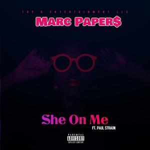 She on Me(feat. Paul Straun) (Explicit)
