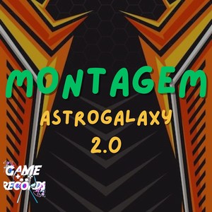 Montagem Astrogalaxy 2.0 (Explicit)