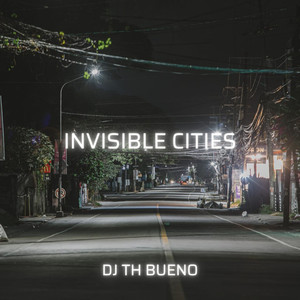 DJ TH BUENO - Invisible Cities