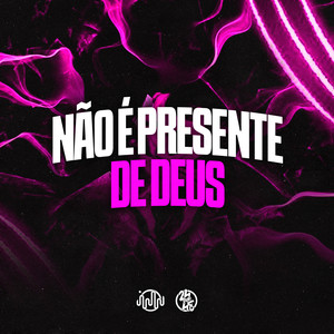 Não É Presente De Deus (Explicit)