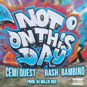 Not on this day (feat. Cemi Quest) (Explicit)